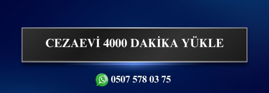 CEZAEVİ 4000 DAKİKA YÜKLE