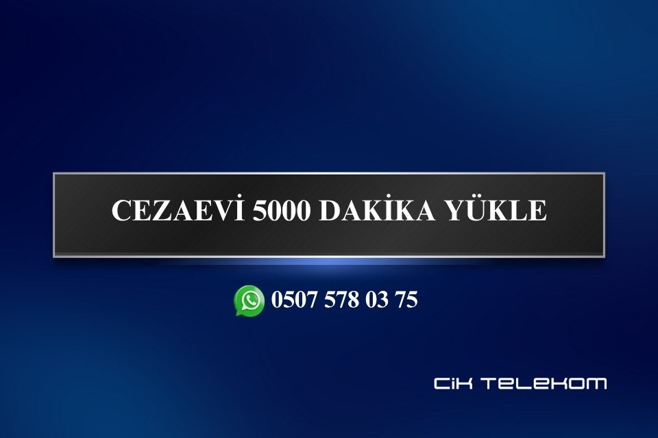 CEZAEVİ 5000 DAKİKA YÜKLE
