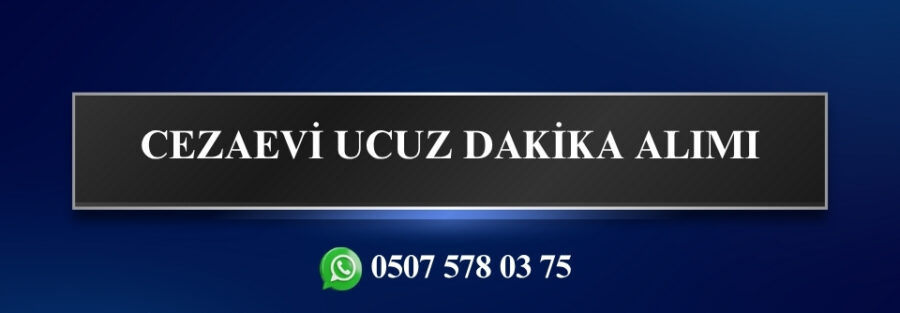 Cezaevi Ucuz Dakika Alımı