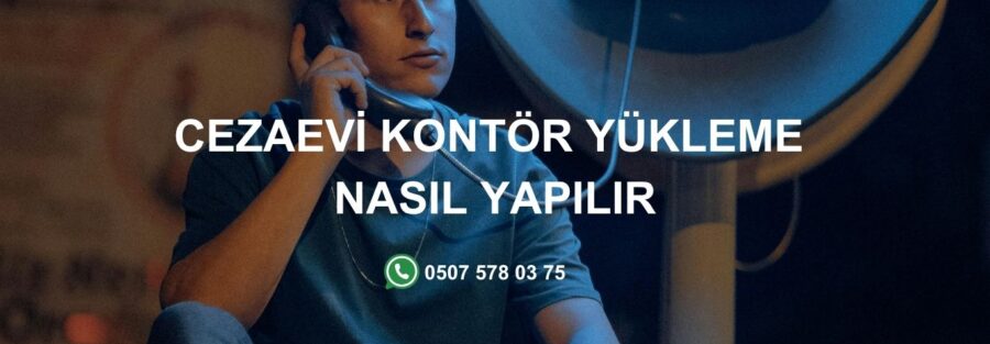 Cezaevi Kontör Yükleme Nasıl Yapılır