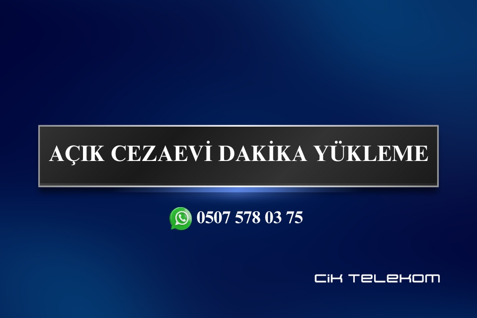 AÇIK CEZAEVİ DAKİKA YÜKLEME