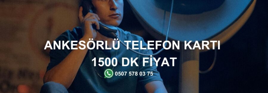 Ankesörlü Telefon Kartı 1500 dk Fiyat