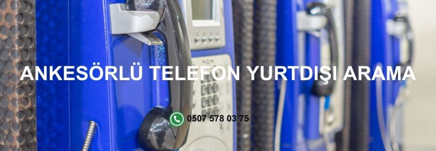 Ankesörlü Telefon Yurtdışı Arama