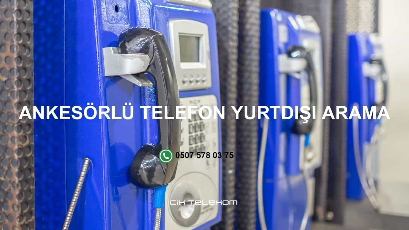 Ankesörlü Telefon Yurtdışı Arama