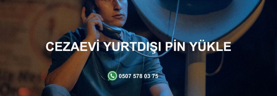 CEZAEVİ YURTDIŞI PİN YÜKLE