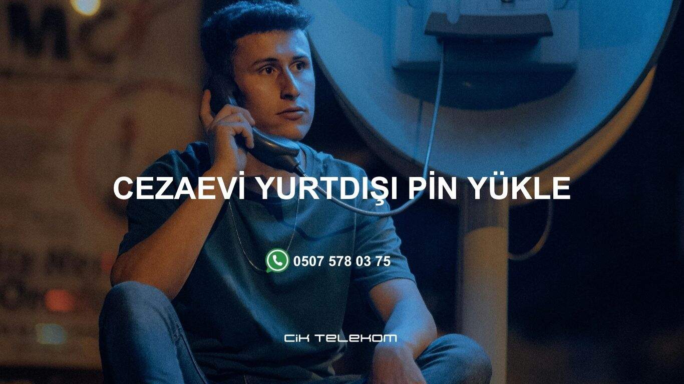 CEZAEVİ YURTDIŞI PİN YÜKLE