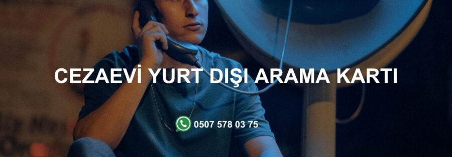 Cezaevi Yurt Dışı Arama Kartı