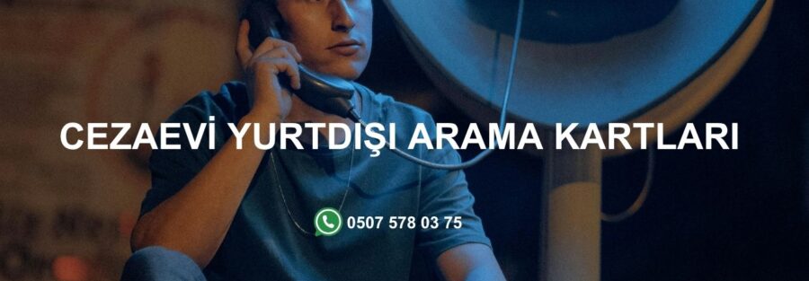 Cezaevi Yurtdışı Arama Kartları