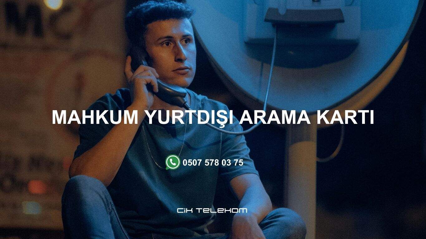 Mahkum Yurtdışı Arama Kartı